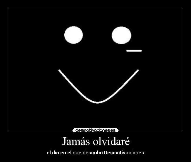 Jamás olvidaré - el día en el que descubrí Desmotivaciones.
