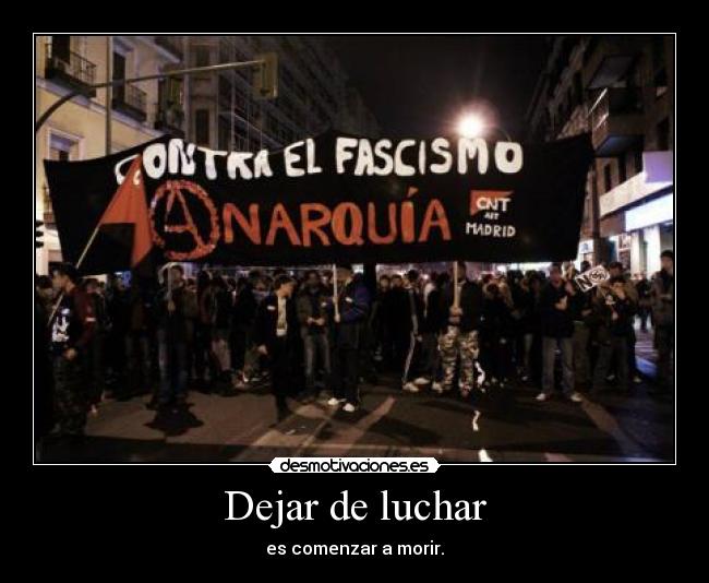 Dejar de luchar - es comenzar a morir.