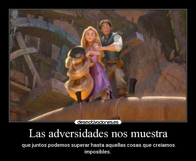Las adversidades nos muestra - que juntos podemos superar hasta aquellas cosas que creíamos imposibles. ♥