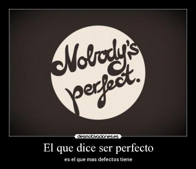 El que dice ser perfecto - 