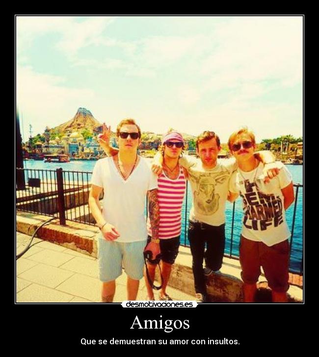 Amigos - Que se demuestran su amor con insultos.