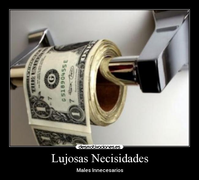 Lujosas Necisidades - Males Innecesarios