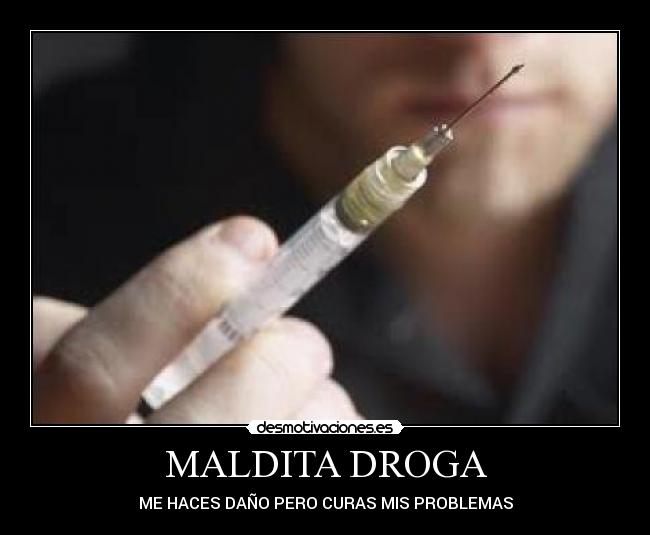 MALDITA DROGA - ME HACES DAÑO PERO CURAS MIS PROBLEMAS