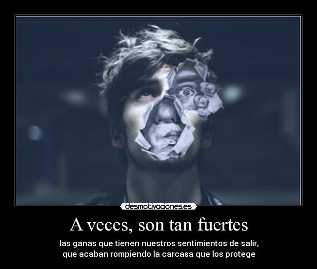 A veces, son tan fuertes -