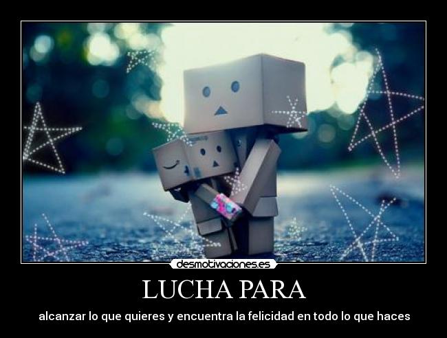 LUCHA PARA - alcanzar lo que quieres y encuentra la felicidad en todo lo que haces