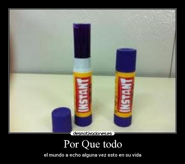 Por Que todo - el mundo a echo alguna vez esto en su vida