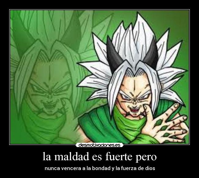 la maldad es fuerte pero - 