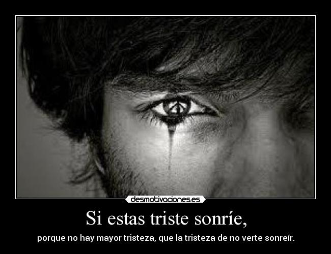 Si estas triste sonríe, - 
