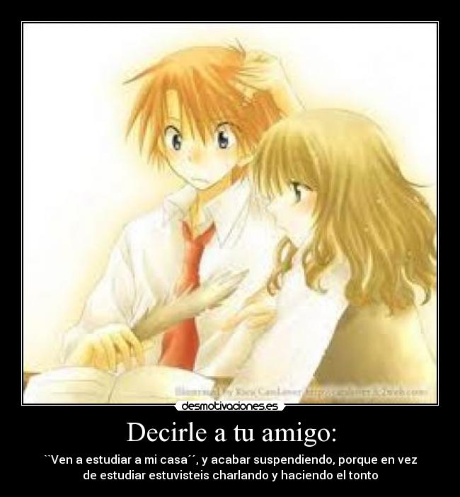 Decirle a tu amigo: -