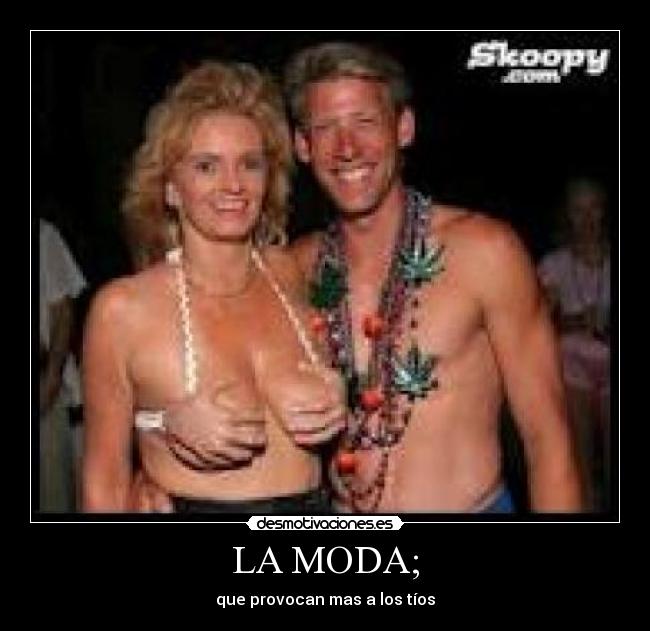 LA MODA; - que provocan mas a los tíos