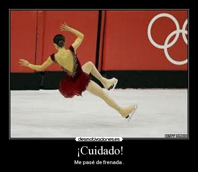 ¡Cuidado! - Me pasé de frenada .