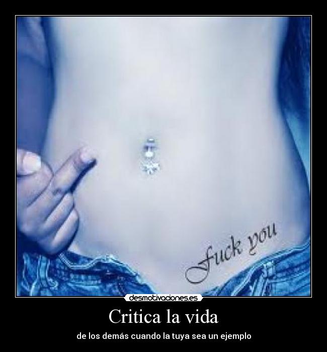 Critica la vida - de los demás cuando la tuya sea un ejemplo
