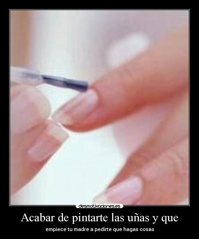 Acabar de pintarte las uñas y que - 