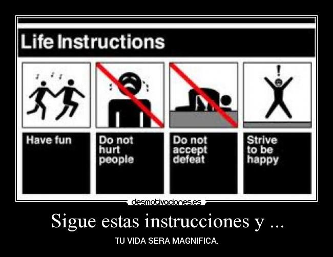 Sigue estas instrucciones y ... - TU VIDA SERA MAGNIFICA.