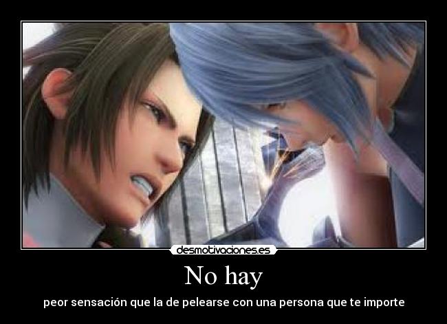 No hay - peor sensación que la de pelearse con una persona que te importe