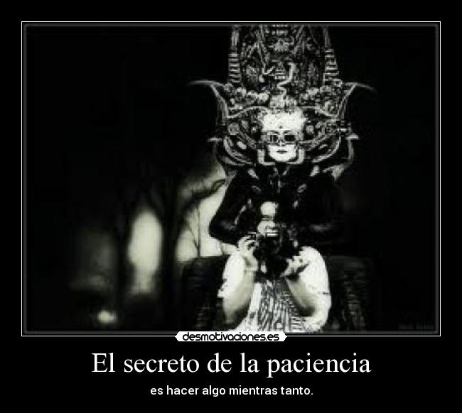 El secreto de la paciencia - es hacer algo mientras tanto.