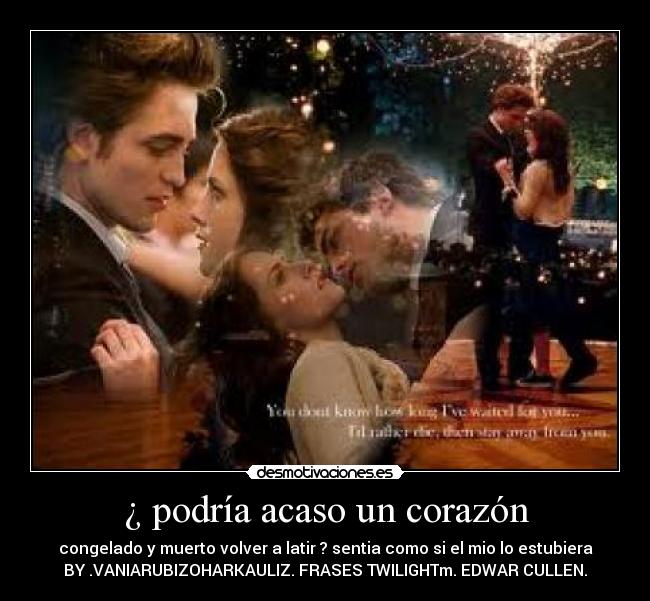 ¿ podría acaso un corazón -