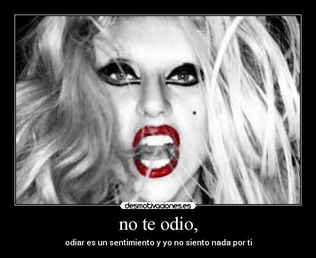 no te odio, -