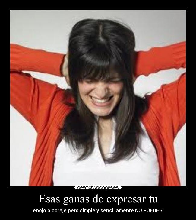 Esas ganas de expresar tu -