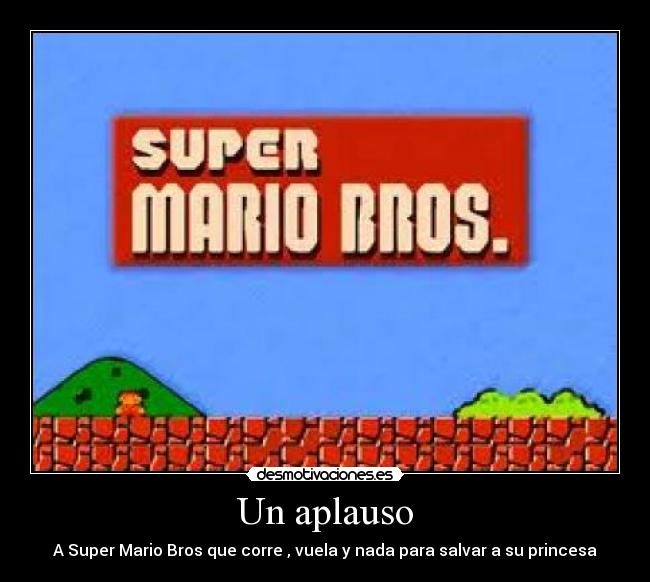 Un aplauso - A Super Mario Bros que corre , vuela y nada para salvar a su princesa