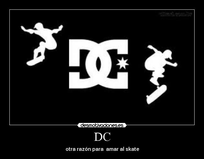 DC - otra razón para amar al skate