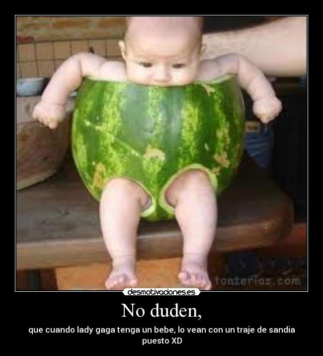 No duden, -