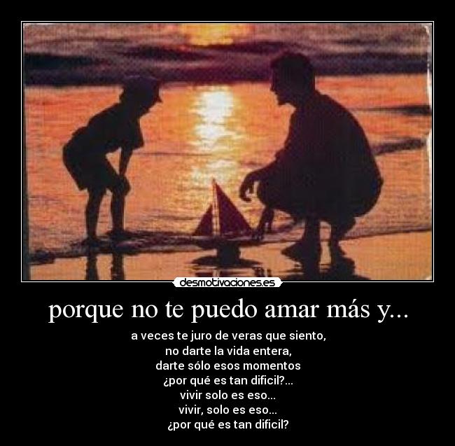 porque no te puedo amar más y... -