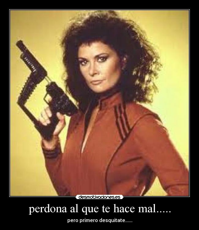 perdona al que te hace mal..... -