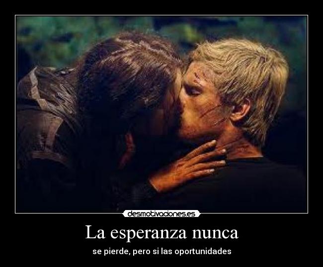 La esperanza nunca - se pierde, pero si las oportunidades