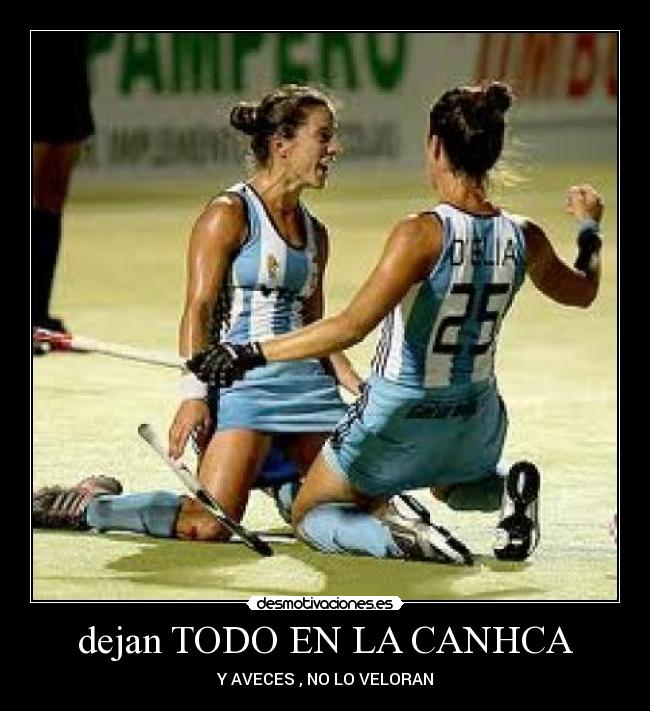 dejan TODO EN LA CANHCA - Y AVECES , NO LO VELORAN