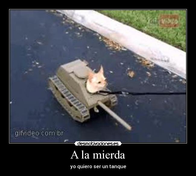 A la mierda - yo quiero ser un tanque