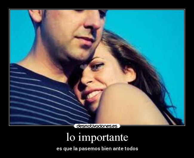 lo importante - es que la pasemos bien ante todos