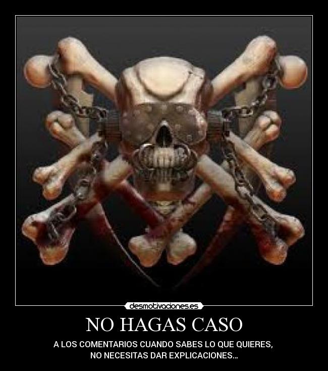 NO HAGAS CASO - A LOS COMENTARIOS CUANDO SABES LO QUE QUIERES,
NO NECESITAS DAR EXPLICACIONES…