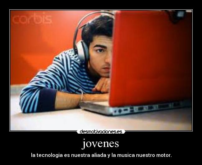 jovenes - la tecnologia es nuestra aliada y la musica nuestro motor.