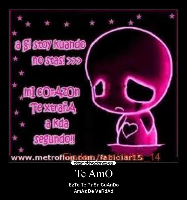 Te AmO - EzTo Te PaSa CuAnDo
AmAz De VeRdAd