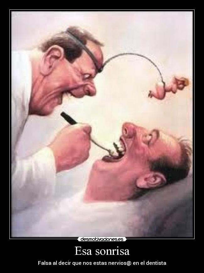 Esa sonrisa - Falsa al decir que nos estas nervios@ en el dentista