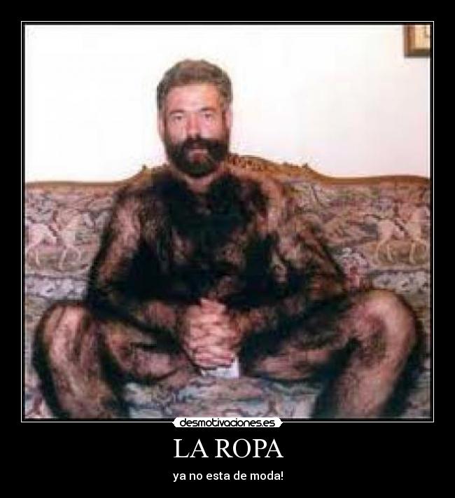 LA ROPA - ya no esta de moda!