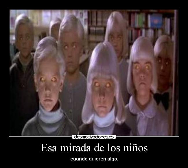 Esa mirada de los niños - cuando quieren algo.