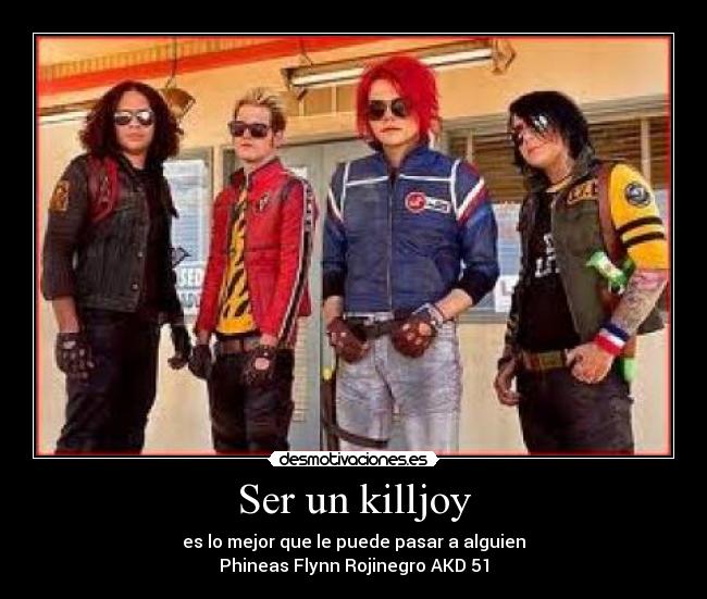 Ser un killjoy - es lo mejor que le puede pasar a alguien
Phineas Flynn Rojinegro AKD 51