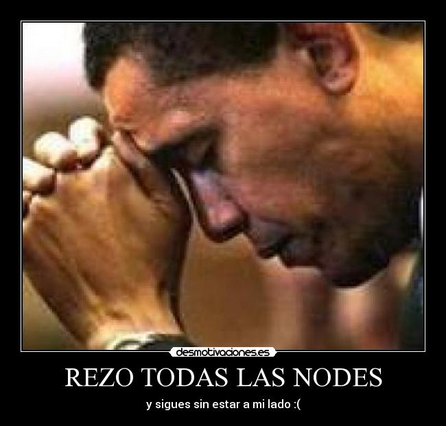 REZO TODAS LAS NODES - y sigues sin estar a mi lado :(