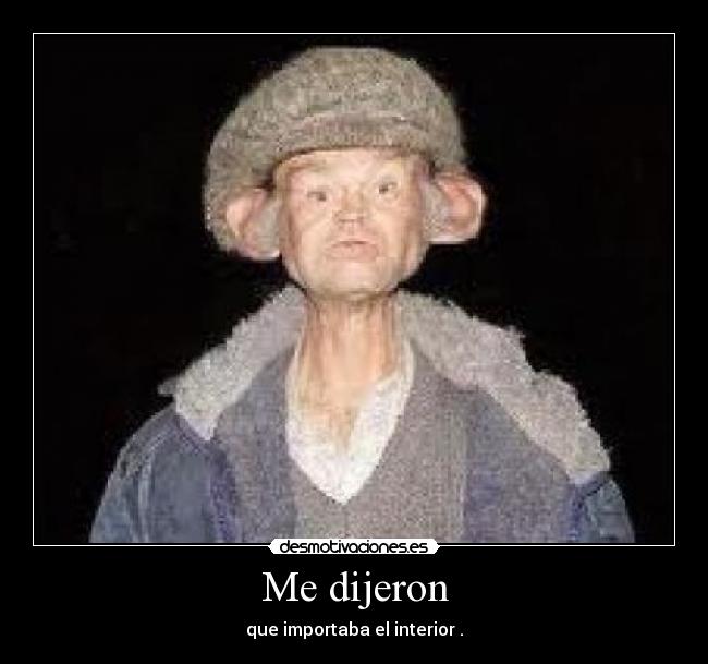 Me dijeron - que importaba el interior .
