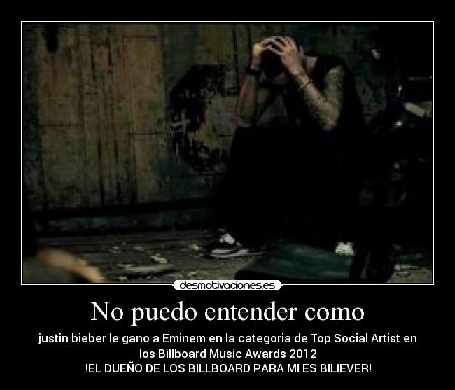 No puedo entender como - justin bieber le gano a Eminem en la categoria de Top Social Artist en
los Billboard Music Awards 2012
!EL DUEÑO DE LOS BILLBOARD PARA MI ES BILIEVER!