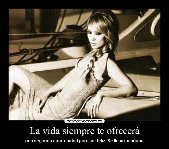 La vida siempre te ofrecerá - 