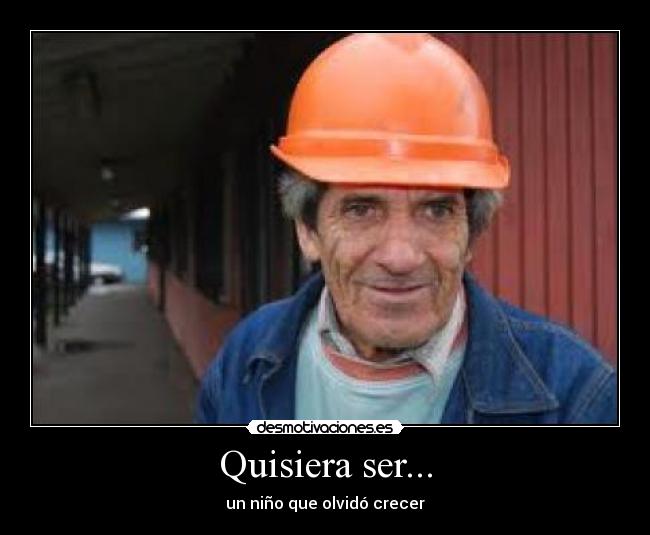 Quisiera ser... - un niño que olvidó crecer