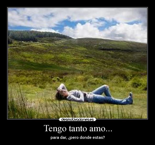 Tengo tanto amo... - 