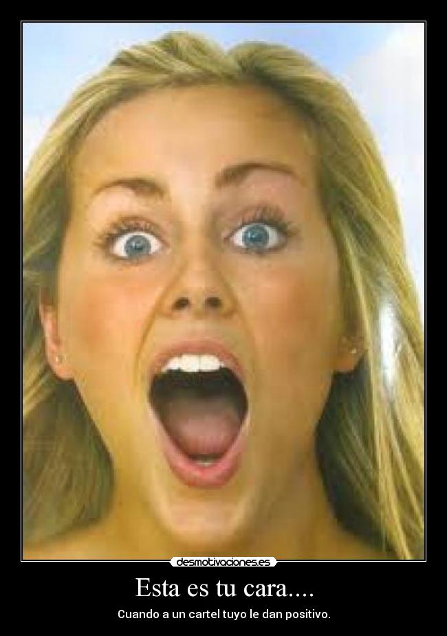Esta es tu cara.... -