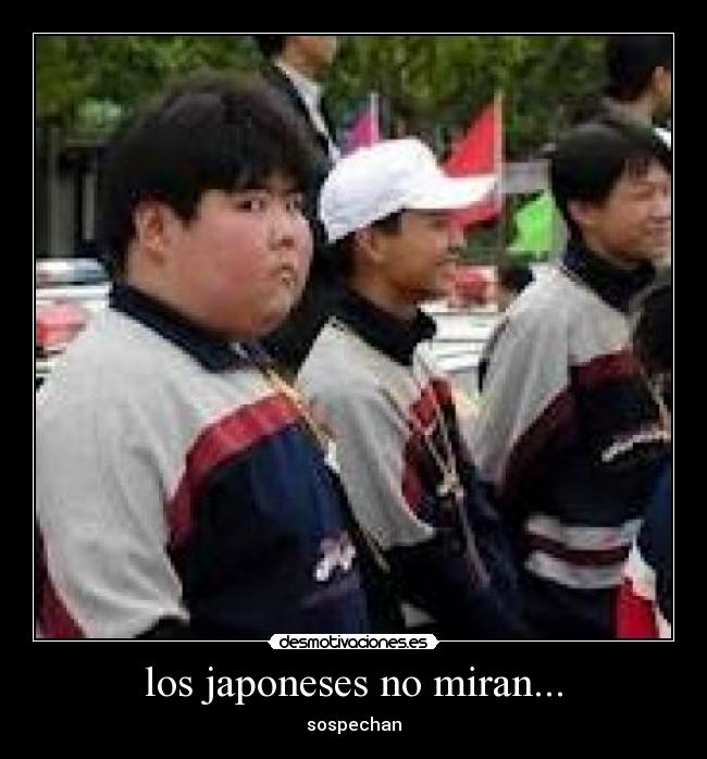 los japoneses no miran... -