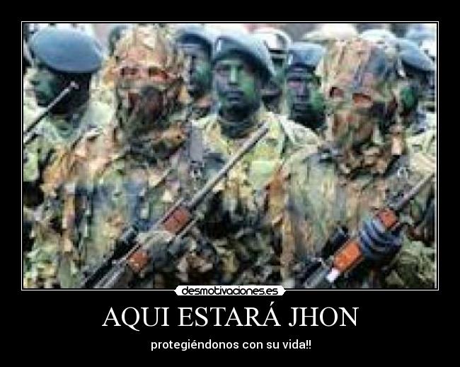 AQUI ESTARÁ JHON - protegiéndonos con su vida!!