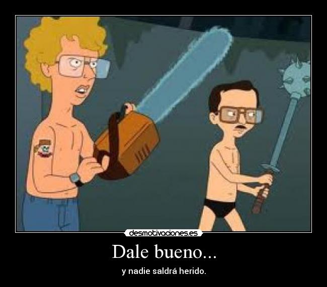 Dale bueno... - 