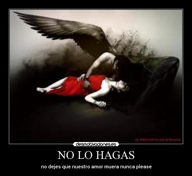 NO LO HAGAS - no dejes que nuestro amor muera nunca please